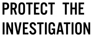 Protect The Investigation